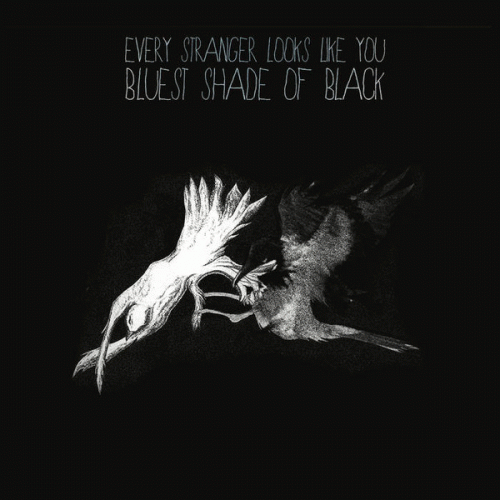 Every Stranger Looks Like You : Bluest Shade of Black